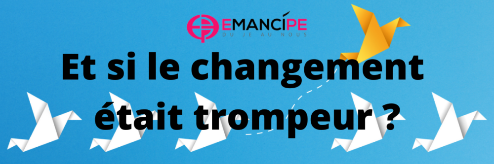 changement trompeur emancipe