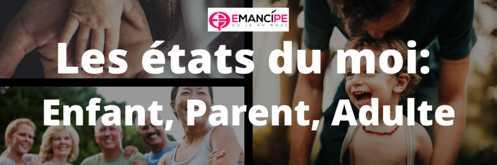 états moi enfant parent adulte analyse transactionnelle