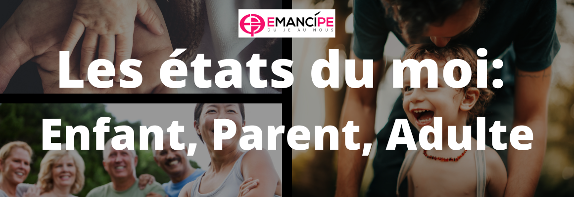 états moi enfant parent adulte analyse transactionnelle