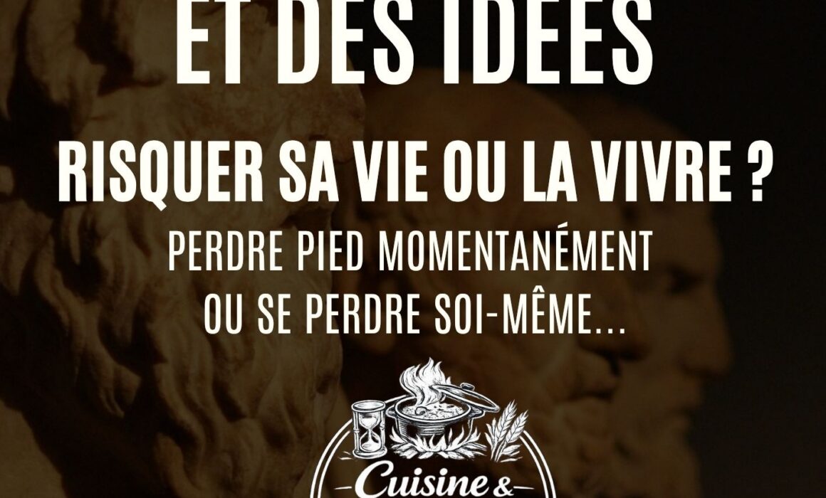 Le goût des choses et des idées RISQUER SA VIE OU LA VIVRE